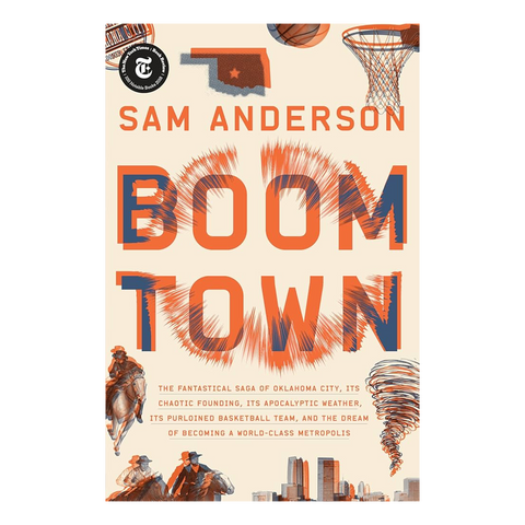 Boom Town: The Fantastical Saga of Oklahoma City, Its Chaotic Founding... Its Purloined Basketball Team, and the Dream of Becoming a World-class Metropolis