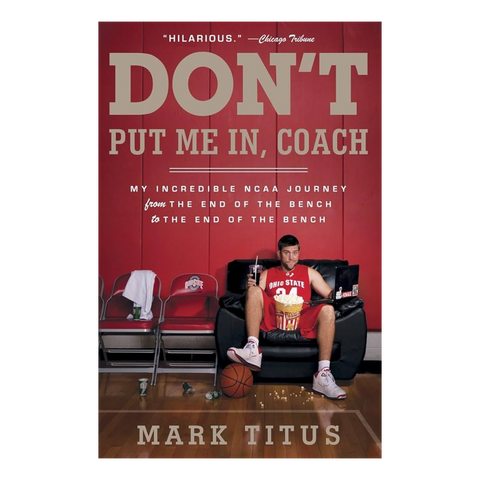 Don't Put Me In, Coach: My Incredible NCAA Journey from the End of the Bench to the End of the Bench