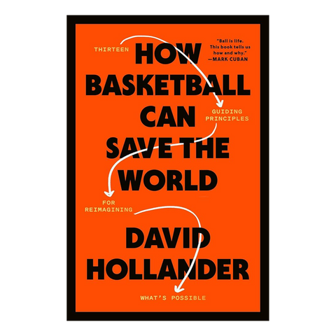 How Basketball Can Save the World: 13 Guiding Principles for Reimagining What's Possible