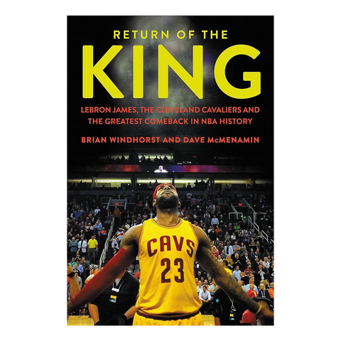 Return of the King: Lebron James, the Cleveland Cavaliers and the Greatest Comeback in NBA History
