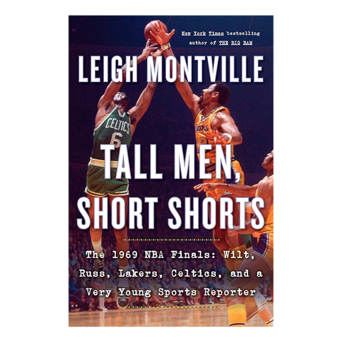 Tall Men, Short Shorts: The 1969 NBA Finals: Wilt, Russ, Lakers, Celtics, and a Very Young Sports Reporter