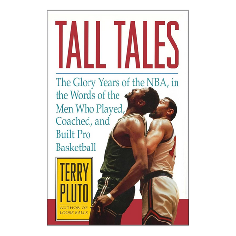 Tall Tales: The Glory Years of the NBA, in the Words of the Men Who Played, Coached, and Built Pro Basketball