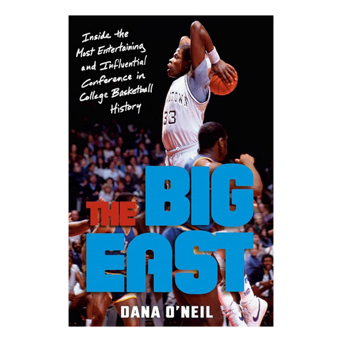 The Big East: Inside the Most Entertaining and Influential Conference in College Basketball History