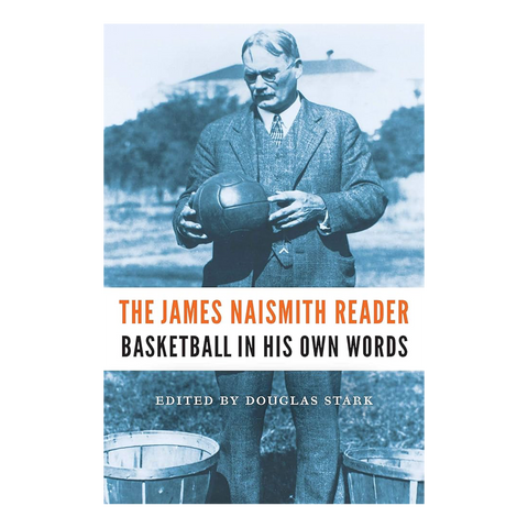 The James Naismith Reader: Basketball in His Own Words