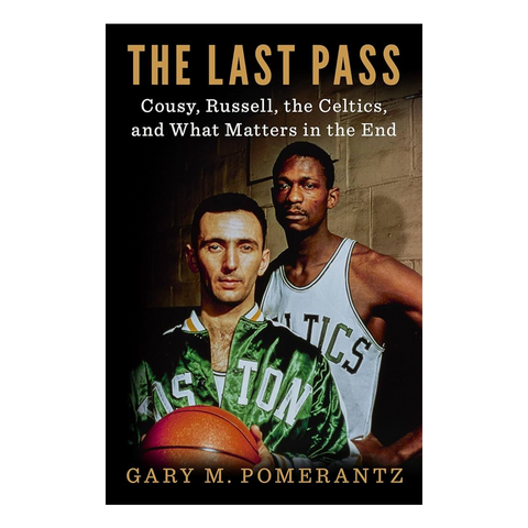 The Last Pass: Cousy, Russell, the Celtics, and What Matters in the End