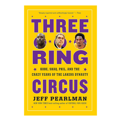 Three-Ring Circus: Kobe, Shaq, Phil, and the Crazy Years of the Lakers Dynasty