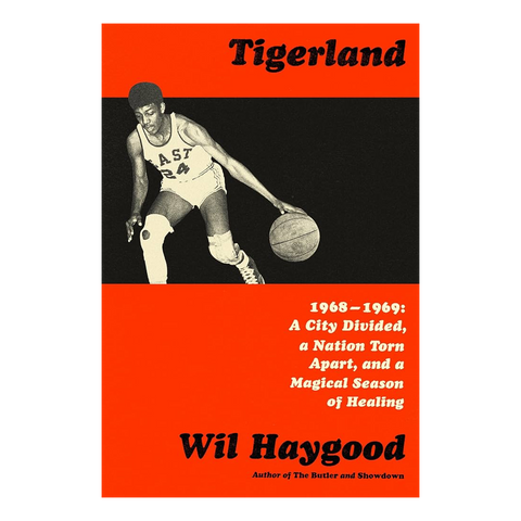 Tigerland: 1968-1969: A City Divided, a Nation Torn Apart, and a Magical Season of Healing