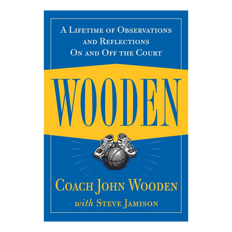 Wooden: A Lifetime of Observations and Reflections on and Off the Court